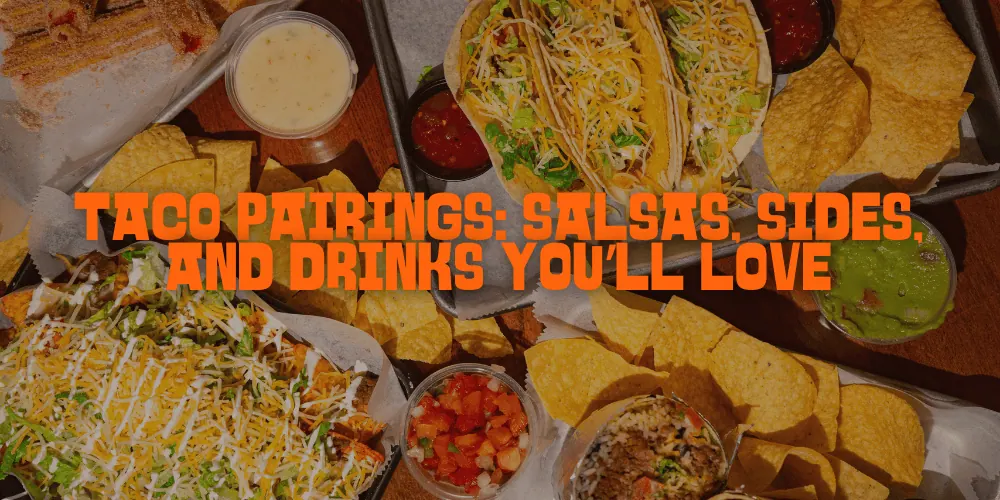 Taco pairings sides salsas