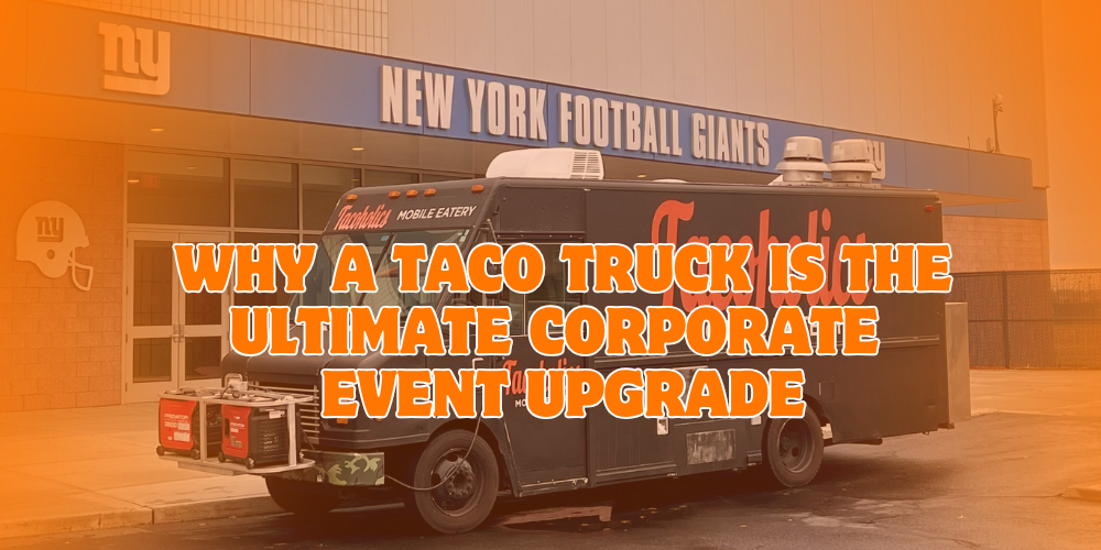 Tacoholics food truck catering a corporate event parked in front of the New York Football Giants training facility.